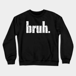 Bruh Crewneck Sweatshirt